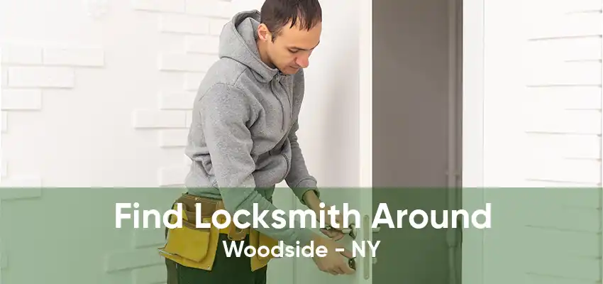 Find Locksmith Around Woodside - NY