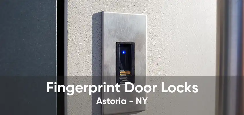 Fingerprint Door Locks Astoria - NY