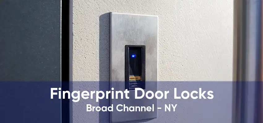 Fingerprint Door Locks Broad Channel - NY