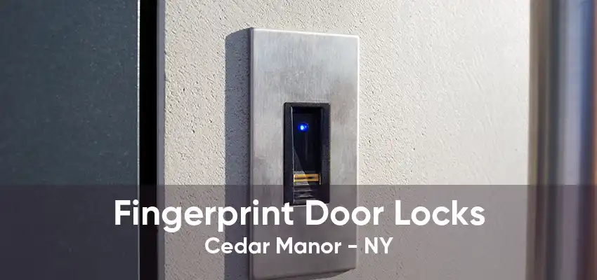 Fingerprint Door Locks Cedar Manor - NY