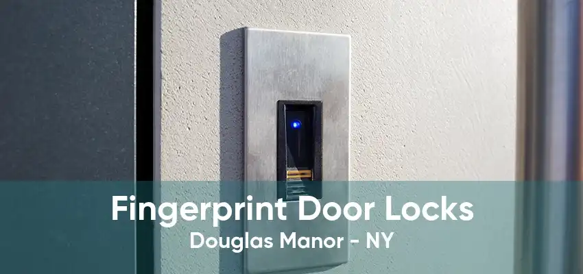 Fingerprint Door Locks Douglas Manor - NY