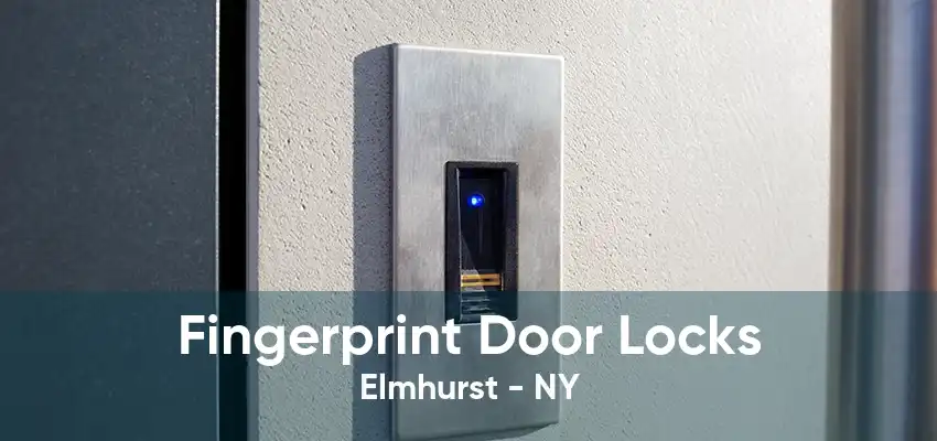 Fingerprint Door Locks Elmhurst - NY