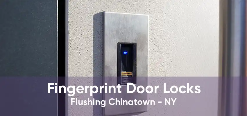 Fingerprint Door Locks Flushing Chinatown - NY