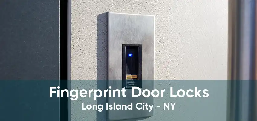 Fingerprint Door Locks Long Island City - NY