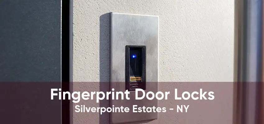 Fingerprint Door Locks Silverpointe Estates - NY