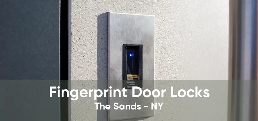 Fingerprint Door Locks The Sands - NY