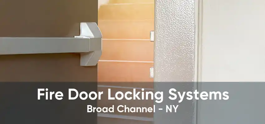 Fire Door Locking Systems Broad Channel - NY