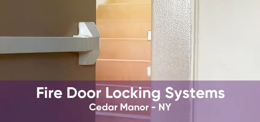 Fire Door Locking Systems Cedar Manor - NY