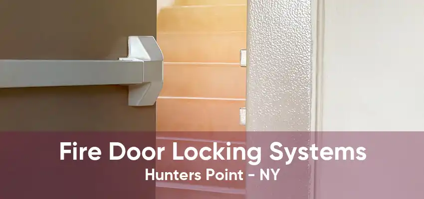 Fire Door Locking Systems Hunters Point - NY