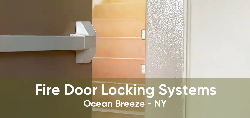 Fire Door Locking Systems Ocean Breeze - NY