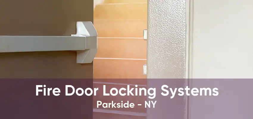 Fire Door Locking Systems Parkside - NY