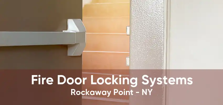 Fire Door Locking Systems Rockaway Point - NY