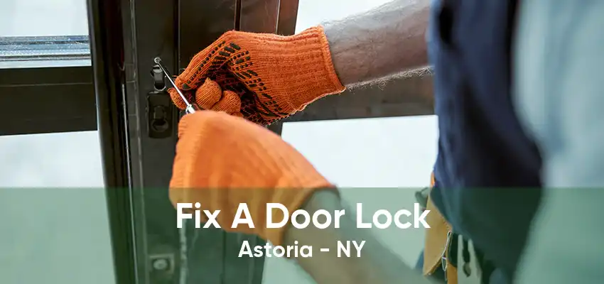 Fix A Door Lock Astoria - NY