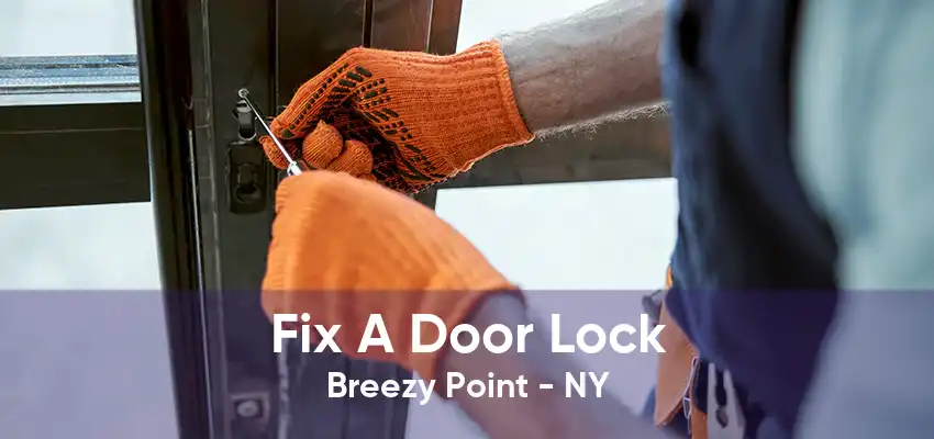 Fix A Door Lock Breezy Point - NY