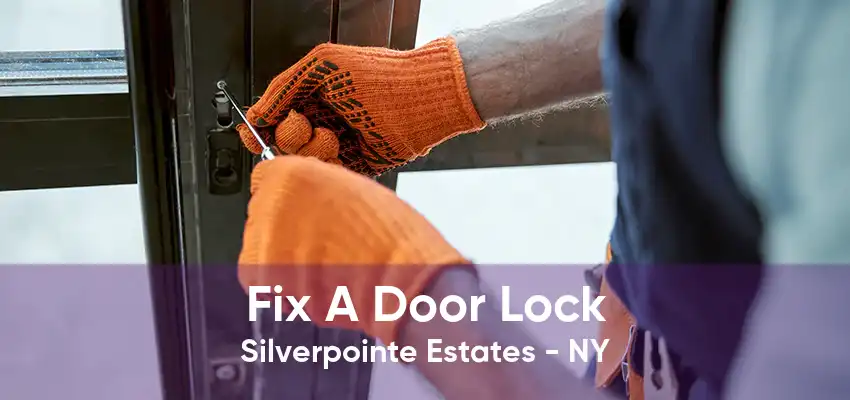 Fix A Door Lock Silverpointe Estates - NY