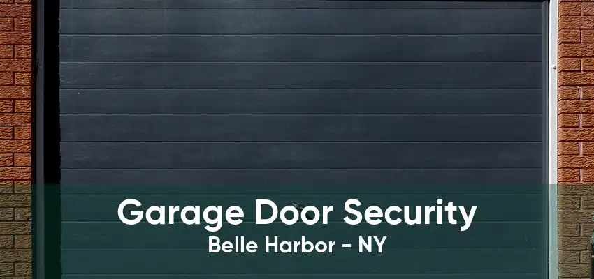 Garage Door Security Belle Harbor - NY