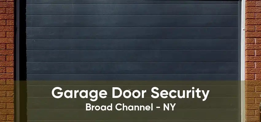 Garage Door Security Broad Channel - NY