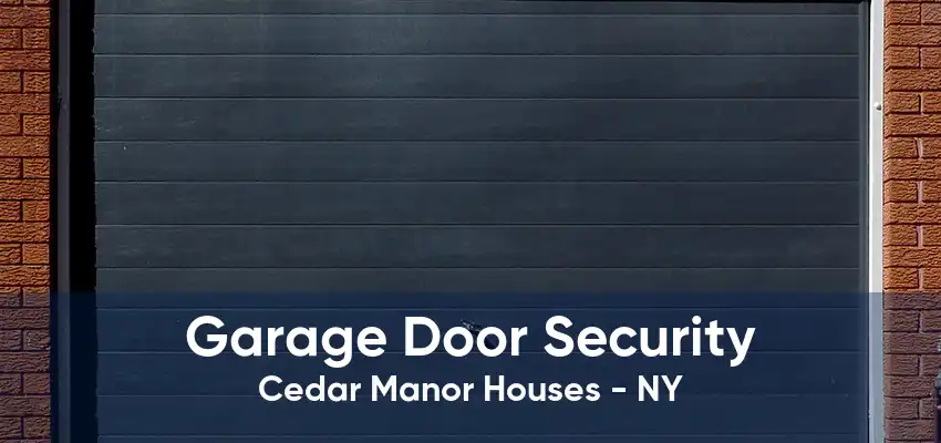 Garage Door Security Cedar Manor Houses - NY