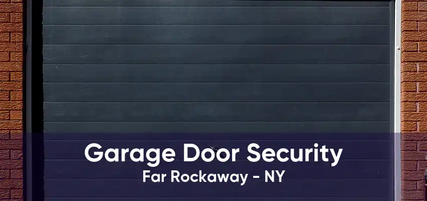 Garage Door Security Far Rockaway - NY