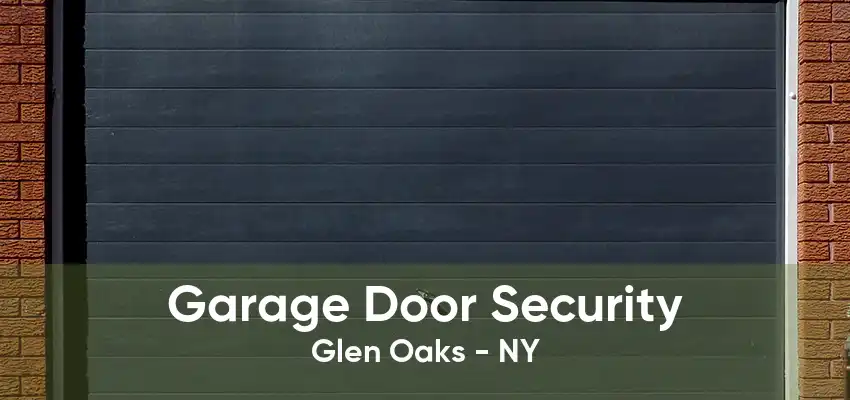 Garage Door Security Glen Oaks - NY