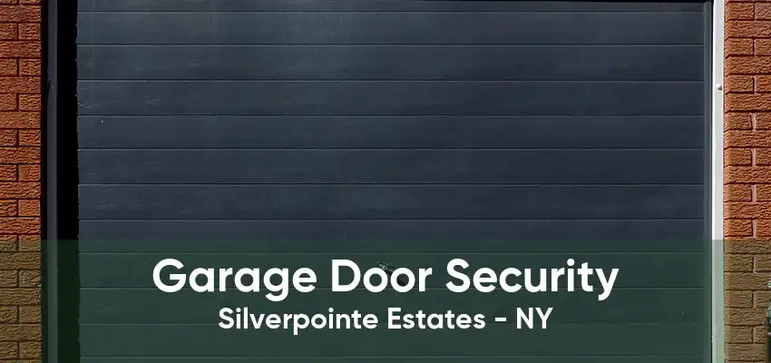 Garage Door Security Silverpointe Estates - NY