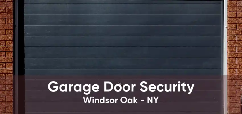 Garage Door Security Windsor Oak - NY