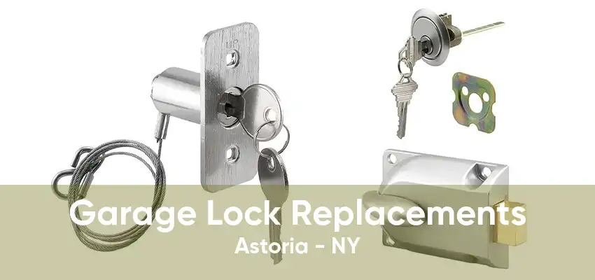 Garage Lock Replacements Astoria - NY