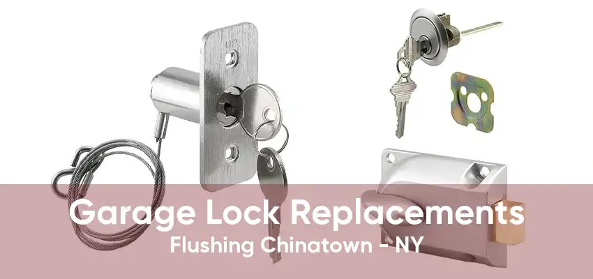 Garage Lock Replacements Flushing Chinatown - NY