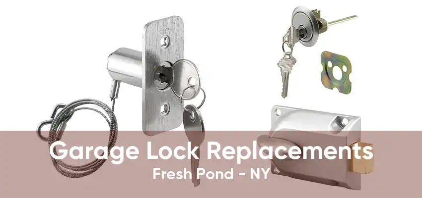 Garage Lock Replacements Fresh Pond - NY