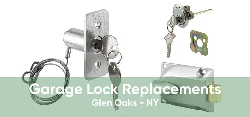 Garage Lock Replacements Glen Oaks - NY