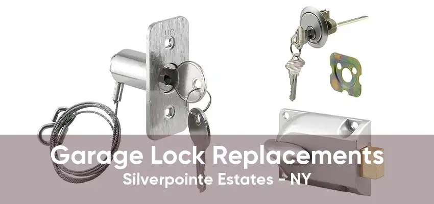 Garage Lock Replacements Silverpointe Estates - NY