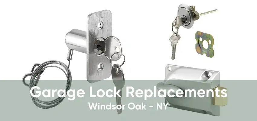 Garage Lock Replacements Windsor Oak - NY