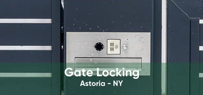 Gate Locking Astoria - NY