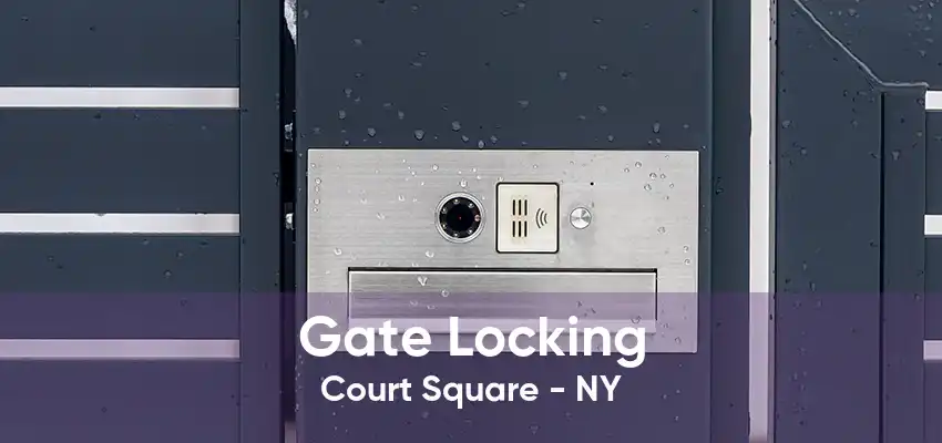 Gate Locking Court Square - NY