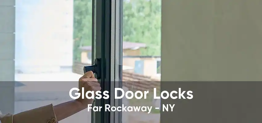 Glass Door Locks Far Rockaway - NY