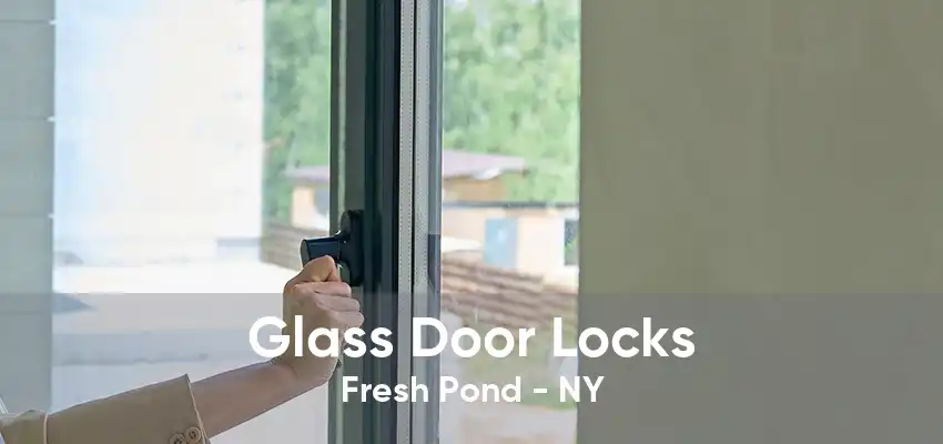 Glass Door Locks Fresh Pond - NY