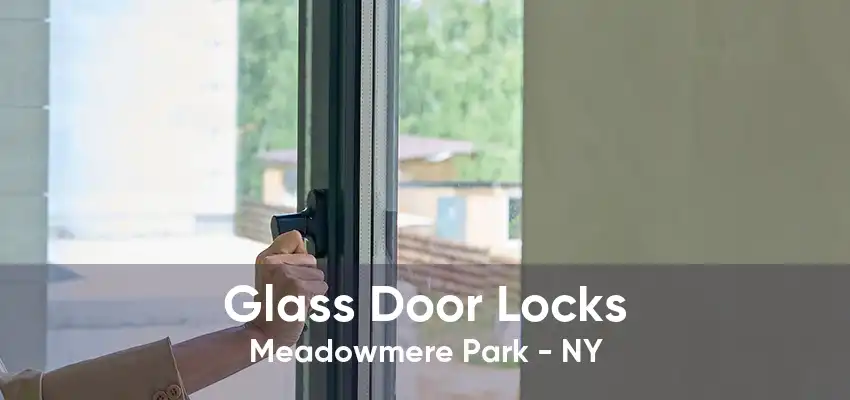 Glass Door Locks Meadowmere Park - NY