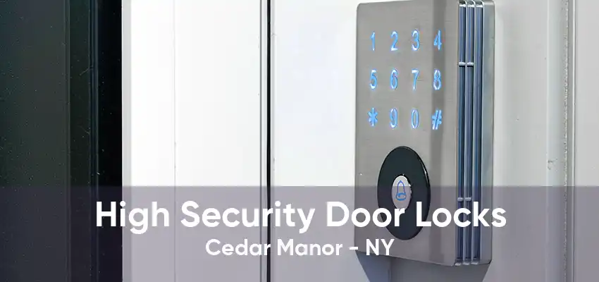 High Security Door Locks Cedar Manor - NY