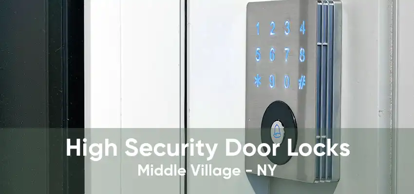 High Security Door Locks Middle Village - NY