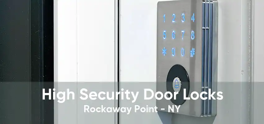 High Security Door Locks Rockaway Point - NY