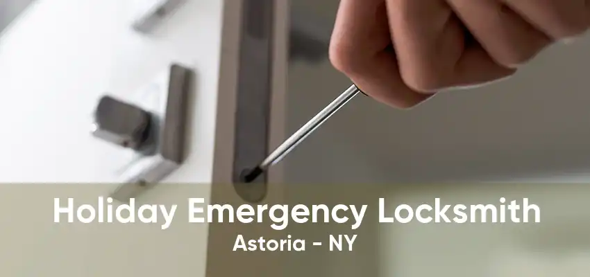 Holiday Emergency Locksmith Astoria - NY