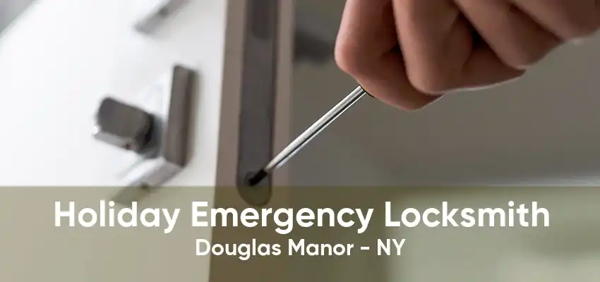 Holiday Emergency Locksmith Douglas Manor - NY