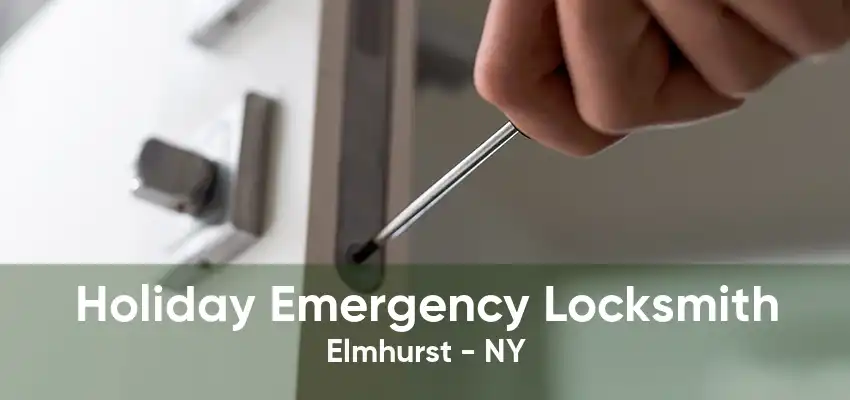 Holiday Emergency Locksmith Elmhurst - NY