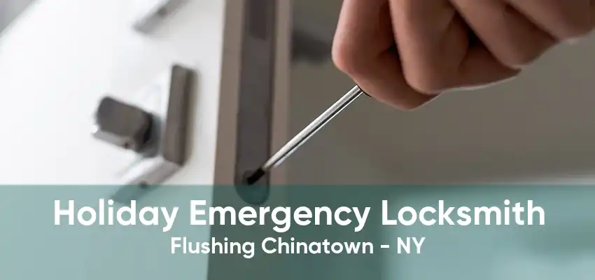 Holiday Emergency Locksmith Flushing Chinatown - NY