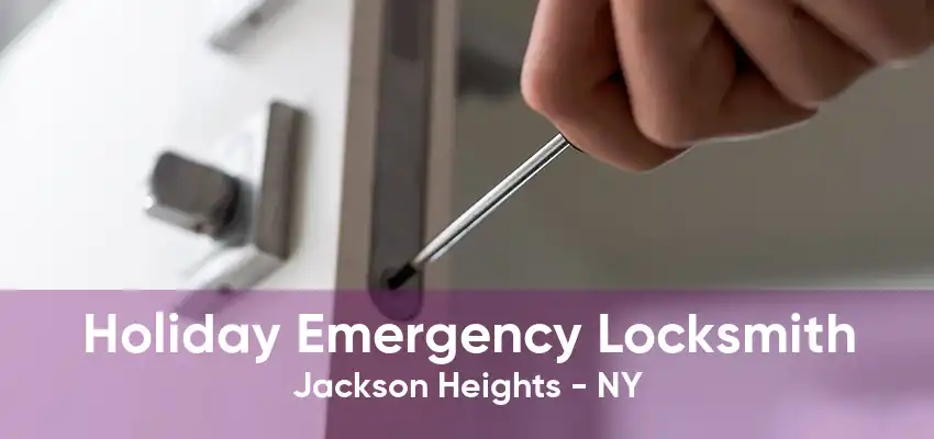 Holiday Emergency Locksmith Jackson Heights - NY