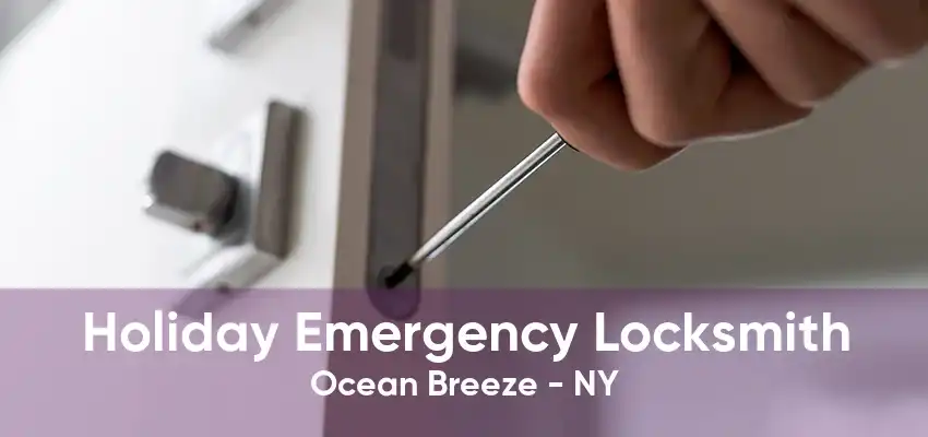 Holiday Emergency Locksmith Ocean Breeze - NY