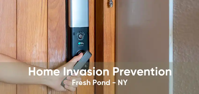 Home Invasion Prevention Fresh Pond - NY