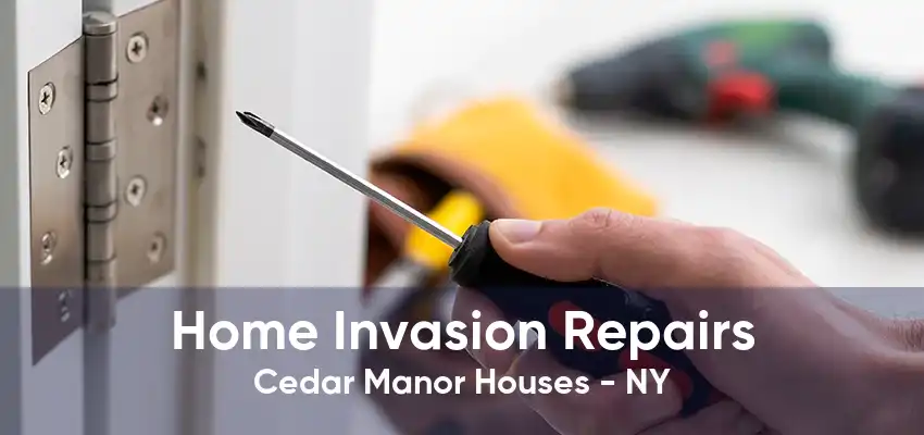 Home Invasion Repairs Cedar Manor Houses - NY