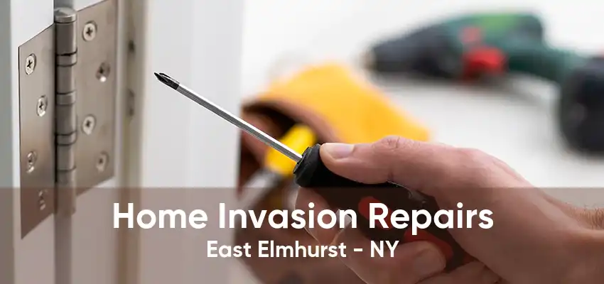 Home Invasion Repairs East Elmhurst - NY