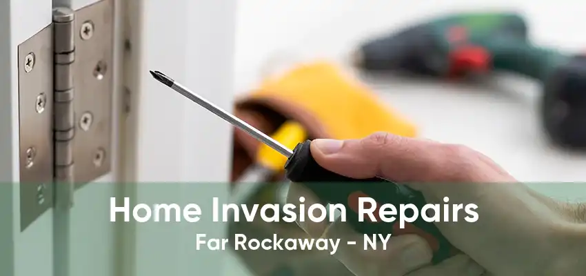 Home Invasion Repairs Far Rockaway - NY